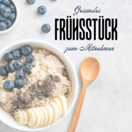 Gesundes Frühstück zum Mitnehmen mit Tipps, Tricks und 10 Idee