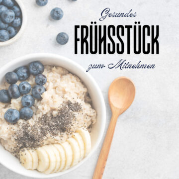 Gesundes Frühstück zum Mitnehmen mit Tipps, Tricks und 10 Idee