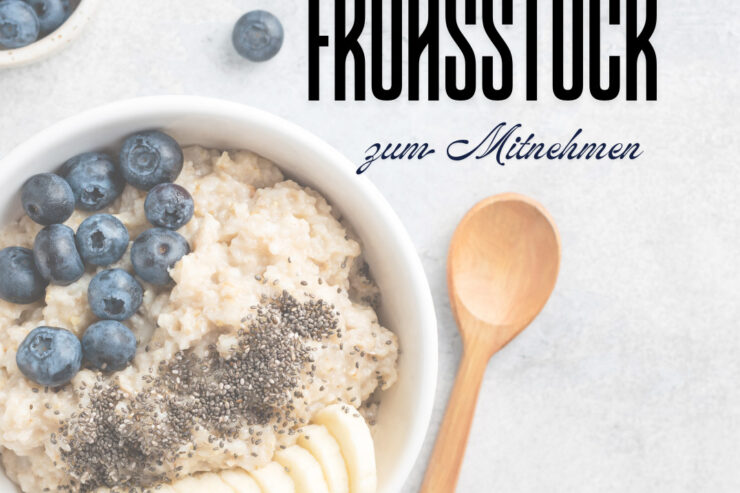 Gesundes Frühstück zum Mitnehmen mit Tipps, Tricks und 10 Idee
